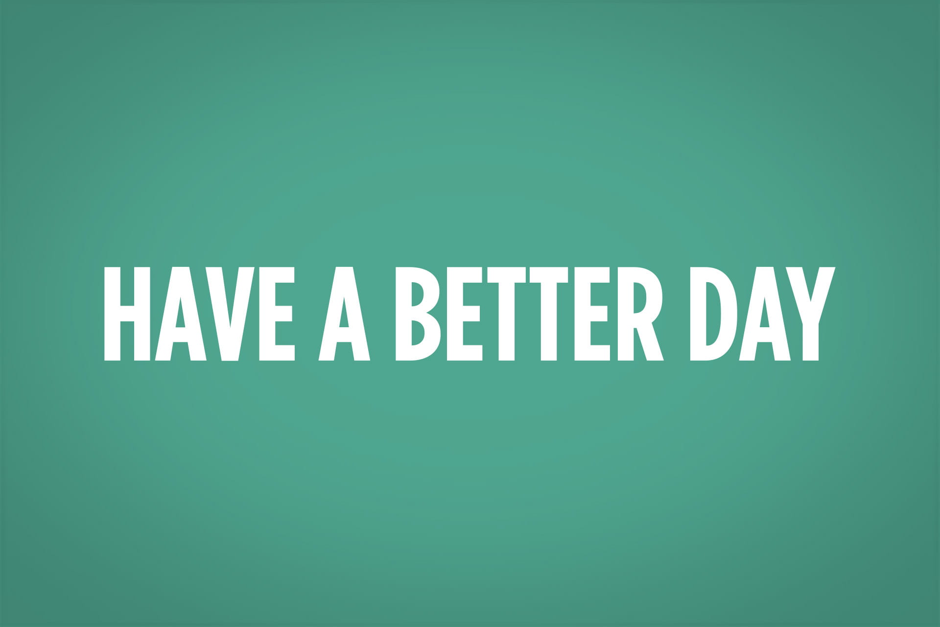 Have a Better Day